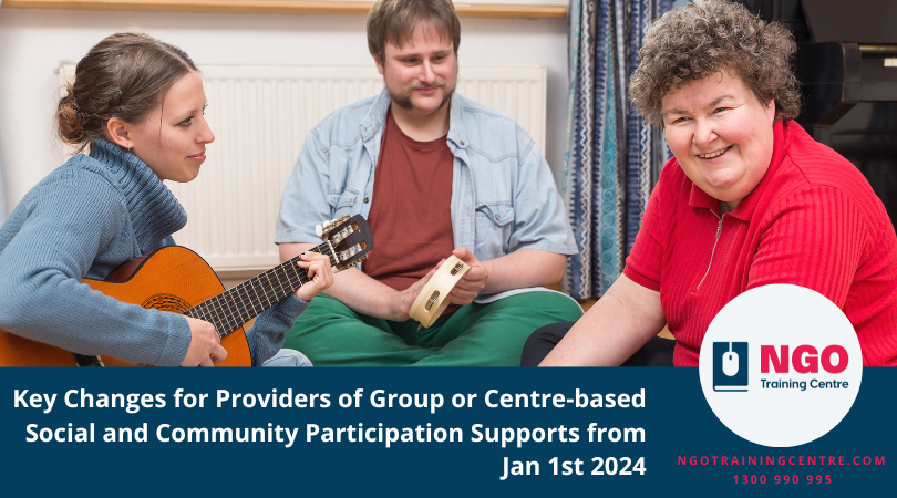 Key Changes for Providers of Group or Centre-based Social and Community Participation Supports from Jan 1st 2024