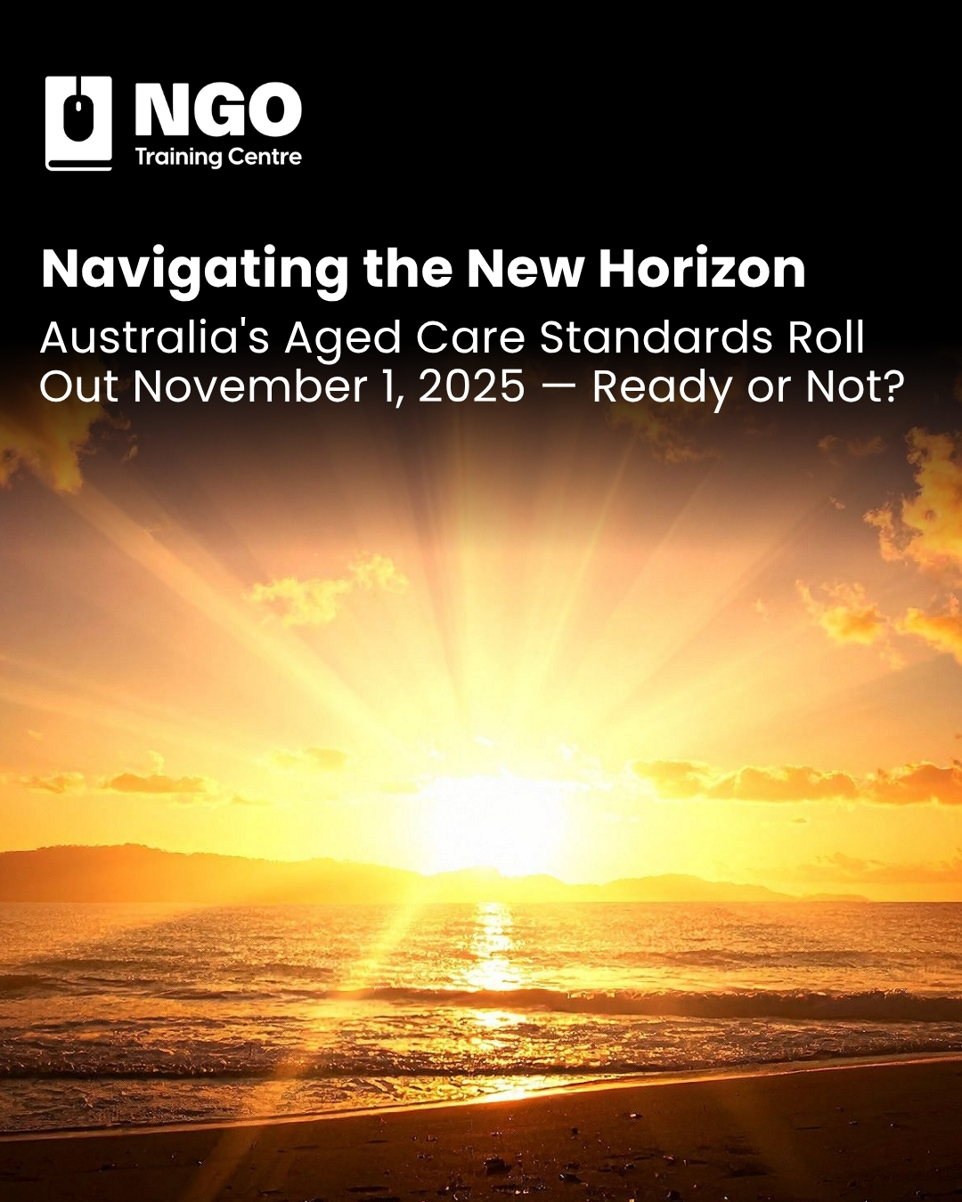 Navigating the New Horizon: Australia’s Aged Care Standards Roll Out November 1, 2025 — Ready or Not?