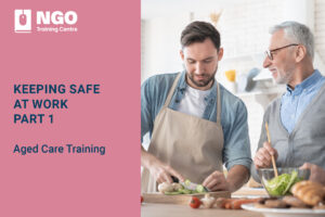 32 KEEPING SAFE AT WORK-PART 1 - Online Aged Care Training by NGO Training Centre