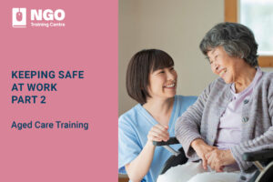 33 KEEPING SAFE AT WORK-PART 2 - Online Aged Care Training by NGO Training Centre