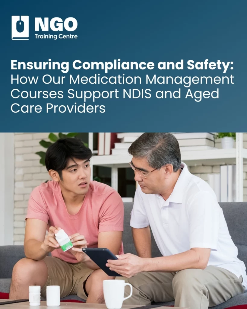 Ensuring Compliance and Safety How Our Medication Management Courses Support NDIS and Aged Care Providers - NGO Training Centre