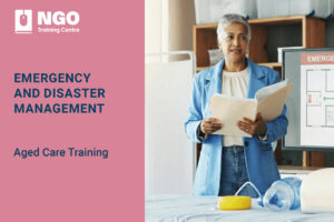 45 EMERGENCY AND DISASTER MANAGEMENT - Online Aged Care Training by NGO Training Centre
