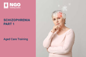55 SCHIZOPHRENIA PART 1 - Online Aged Care Training by NGO Training Centre
