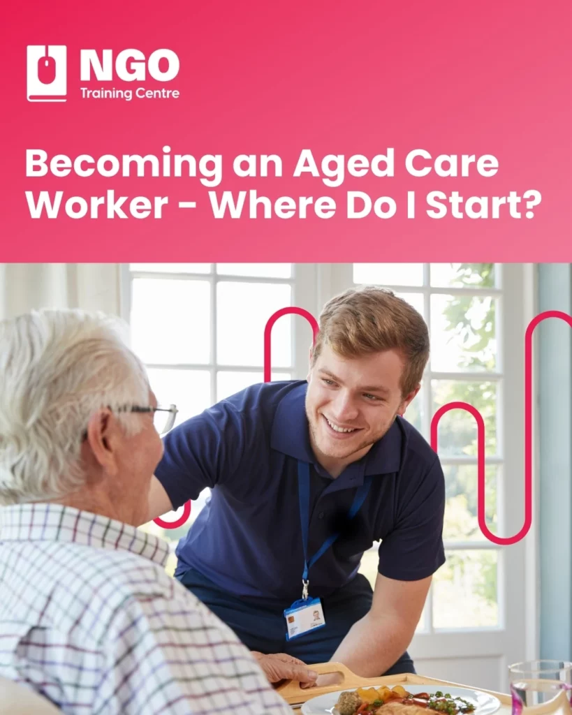 Becoming an Aged Care Worker - Where Do I Start - NGO Training Centre Online Aged Care Courses
