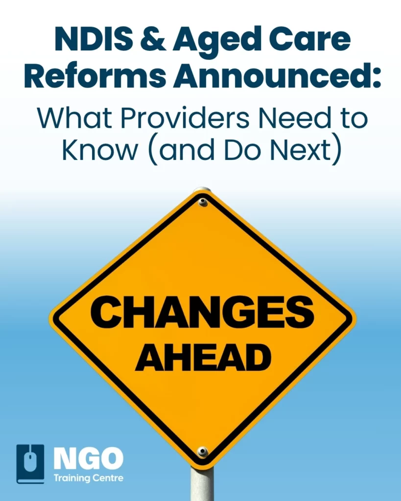 NDIS & Aged Care Reforms Announced: What Providers Need to Know (and Do Next) - NGO Training Centre News April 2026