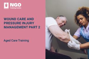 WOUND CARE AND PRESSURE INJURY MANAGEMENT PART 2 - NGO Training Centre Aged Care Course Online