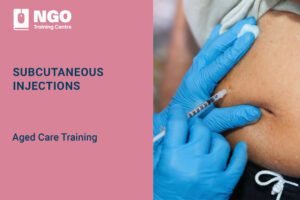 SUBCUTANEOUS INJECTIONS - NGO Training Centre Aged Care Course Online