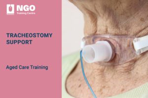 TRACHEOSTOMY SUPPORT - NGO Training Centre Aged Care Course Online