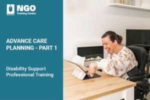 Advance Care Planning Part 1 Disability Training Course for NDIS Workers and Providers